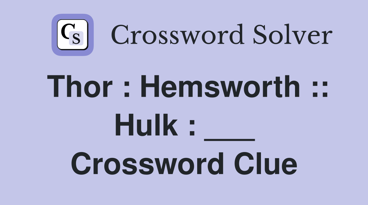 Thor : Hemsworth :: Hulk : ___ Crossword Clue
