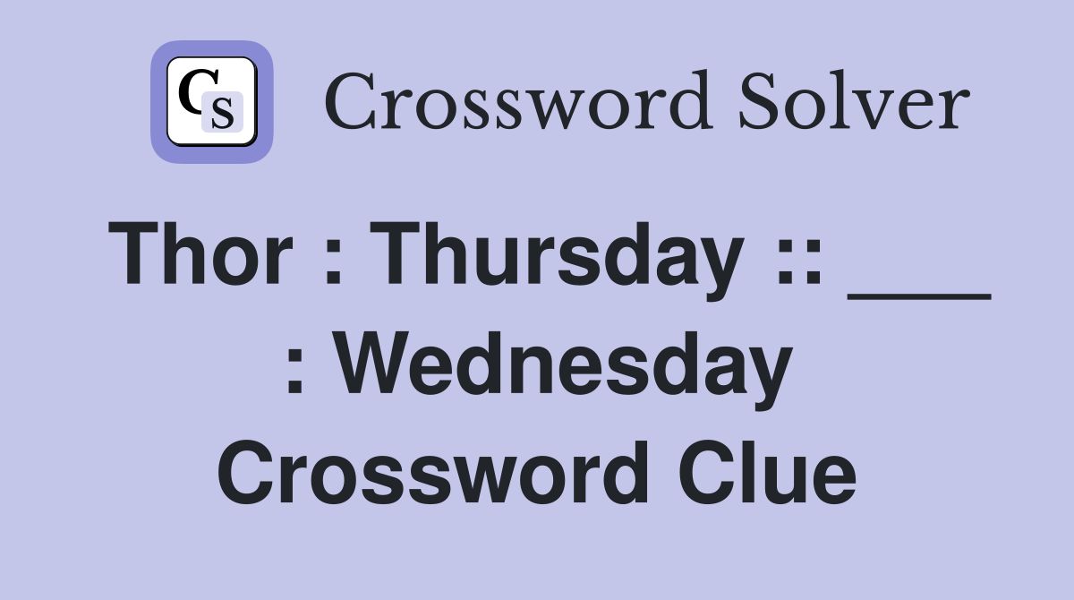 Thor : Thursday :: ___ : Wednesday Crossword Clue