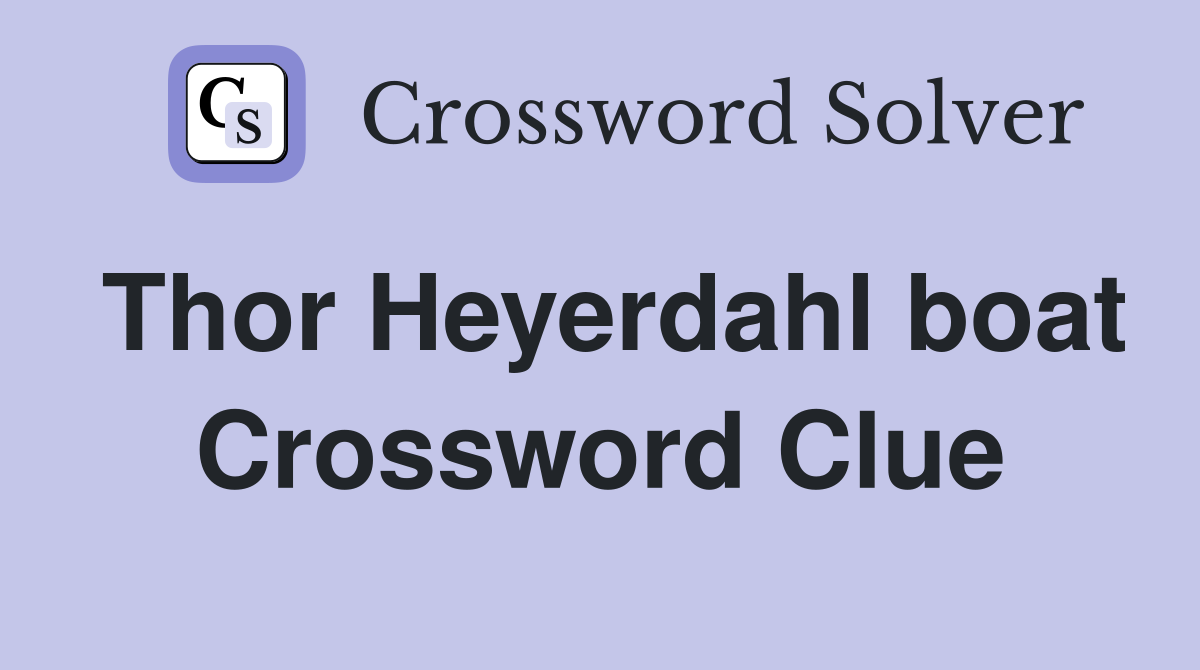 Thor Heyerdahl boat Crossword Clue