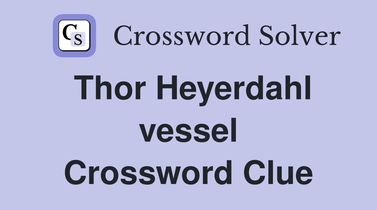 Thor Heyerdahl vessel Crossword Clue