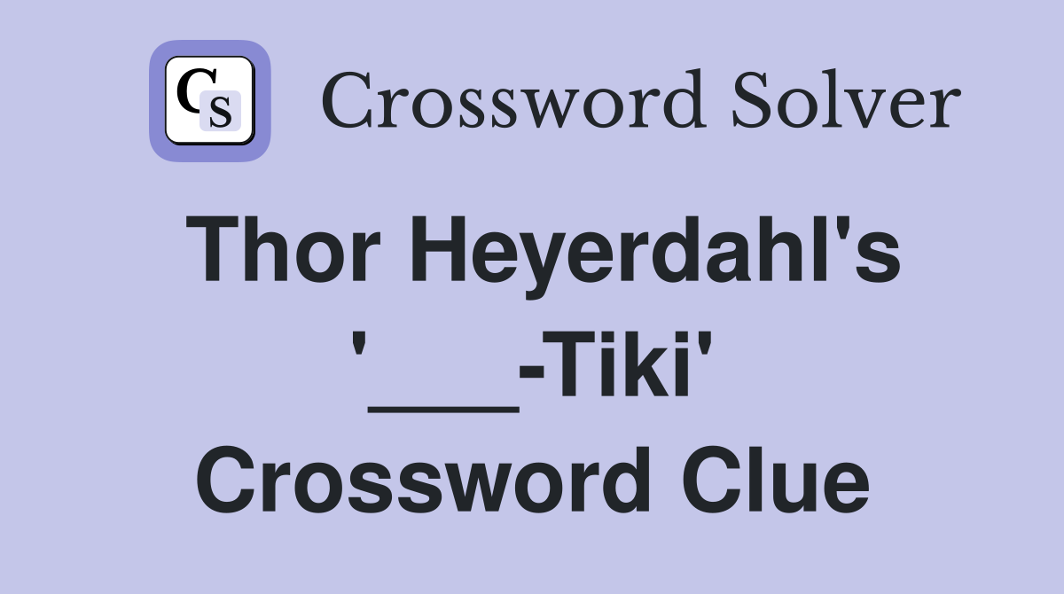 Thor Heyerdahl's '___-Tiki' Crossword Clue