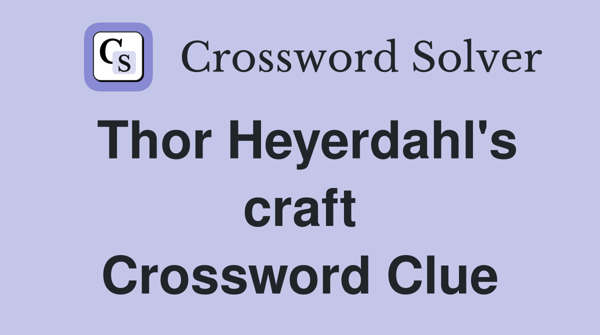 Thor Heyerdahl's craft Crossword Clue