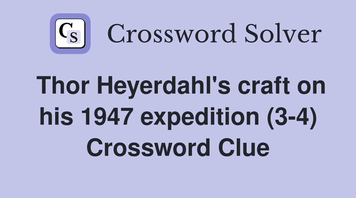 Thor Heyerdahl's craft on his 1947 expedition (3-4) Crossword Clue