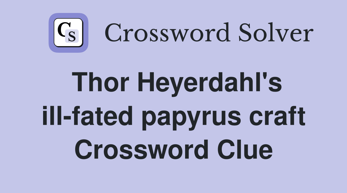 Thor Heyerdahl's ill-fated papyrus craft Crossword Clue