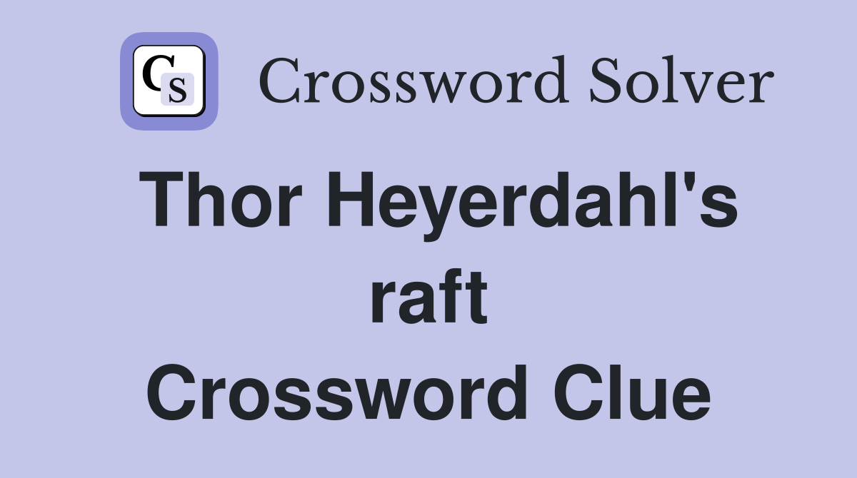 Thor Heyerdahl's raft Crossword Clue