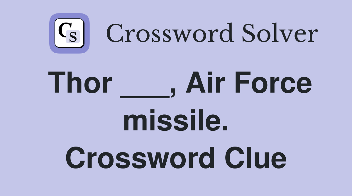 Thor ___, Air Force missile. Crossword Clue