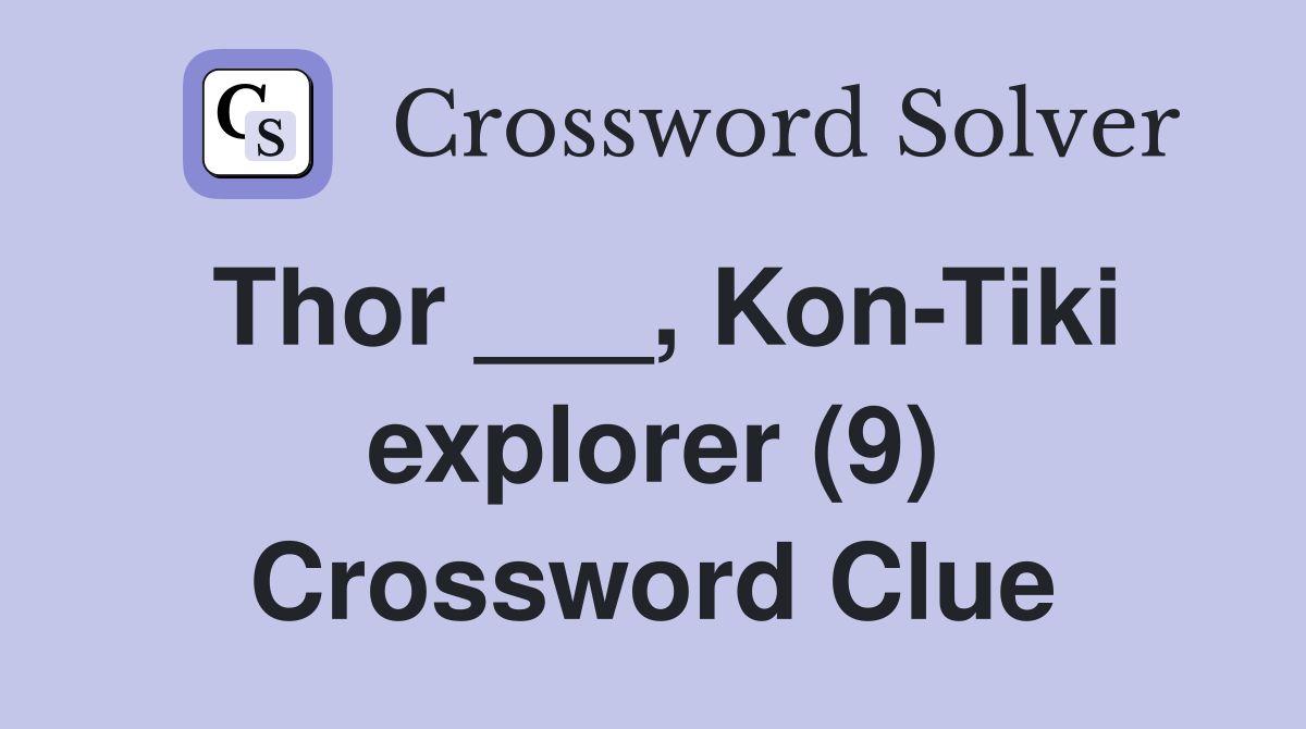 Thor ___, Kon-Tiki explorer (9) Crossword Clue