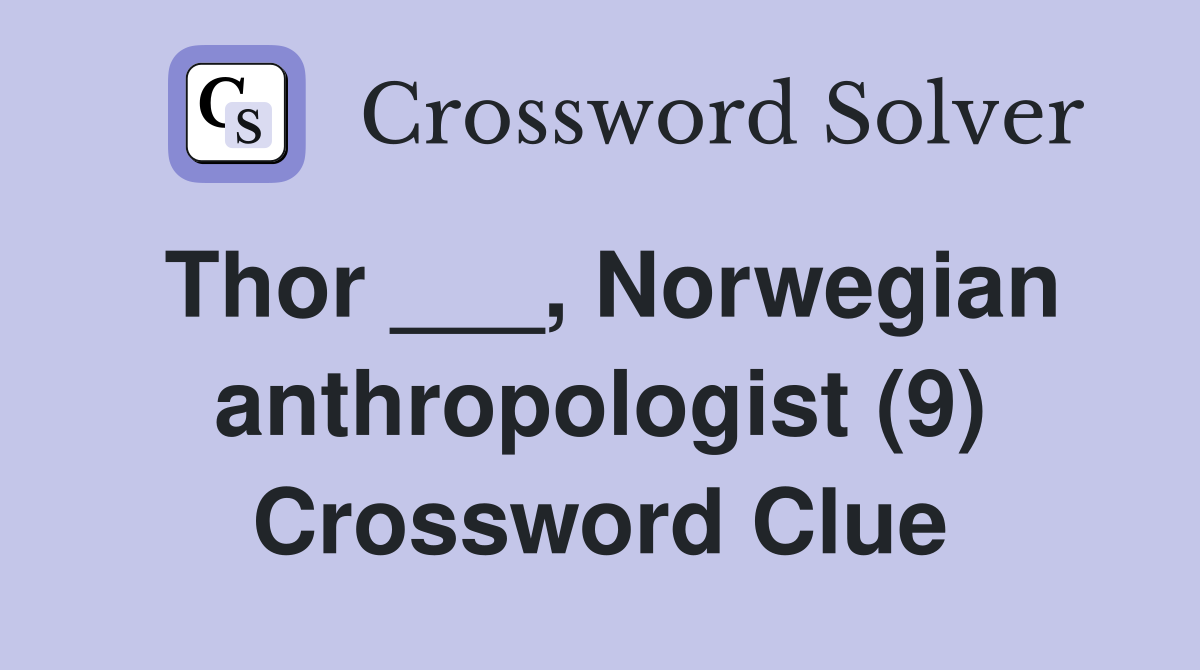 Thor ___, Norwegian anthropologist (9) Crossword Clue