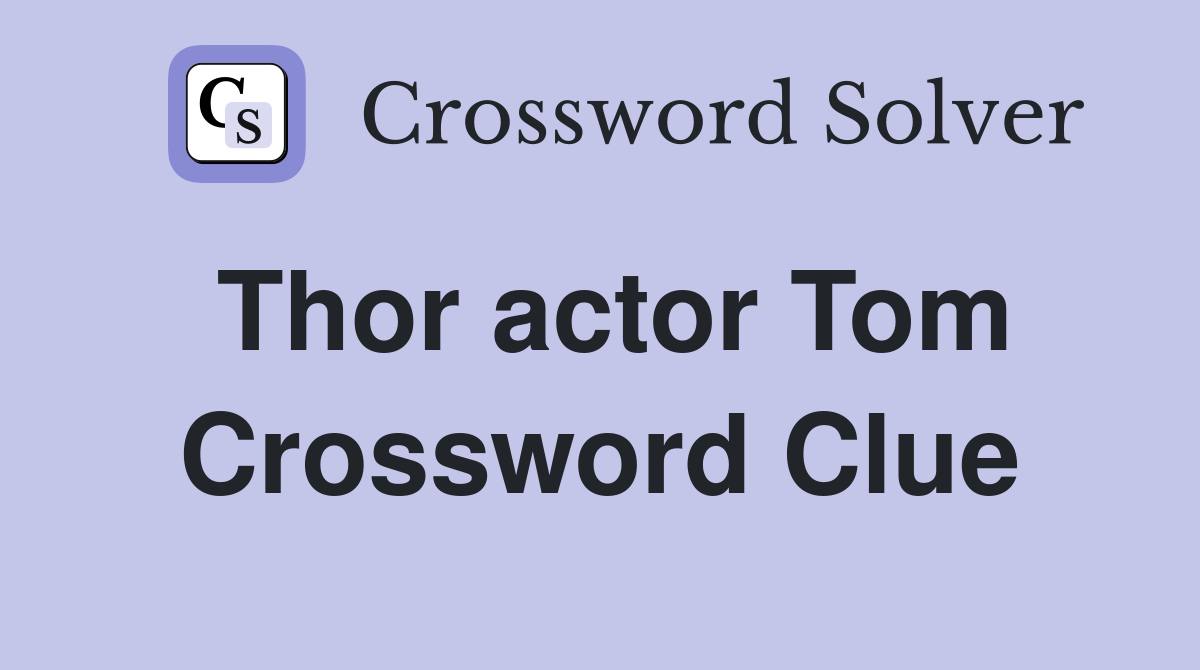 Thor actor Tom Crossword Clue