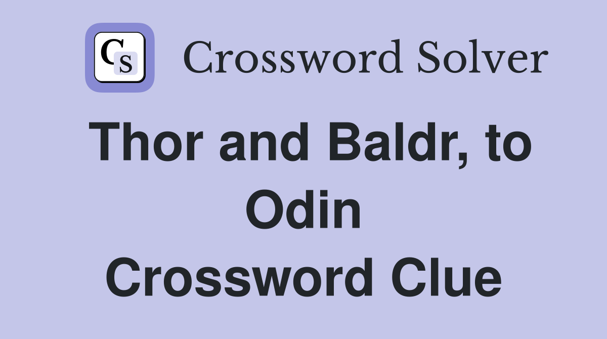 Thor and Baldr, to Odin Crossword Clue