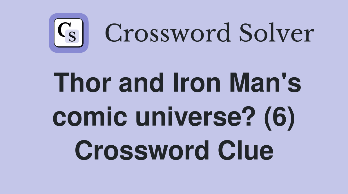 Thor and Iron Man's comic universe? (6) Crossword Clue