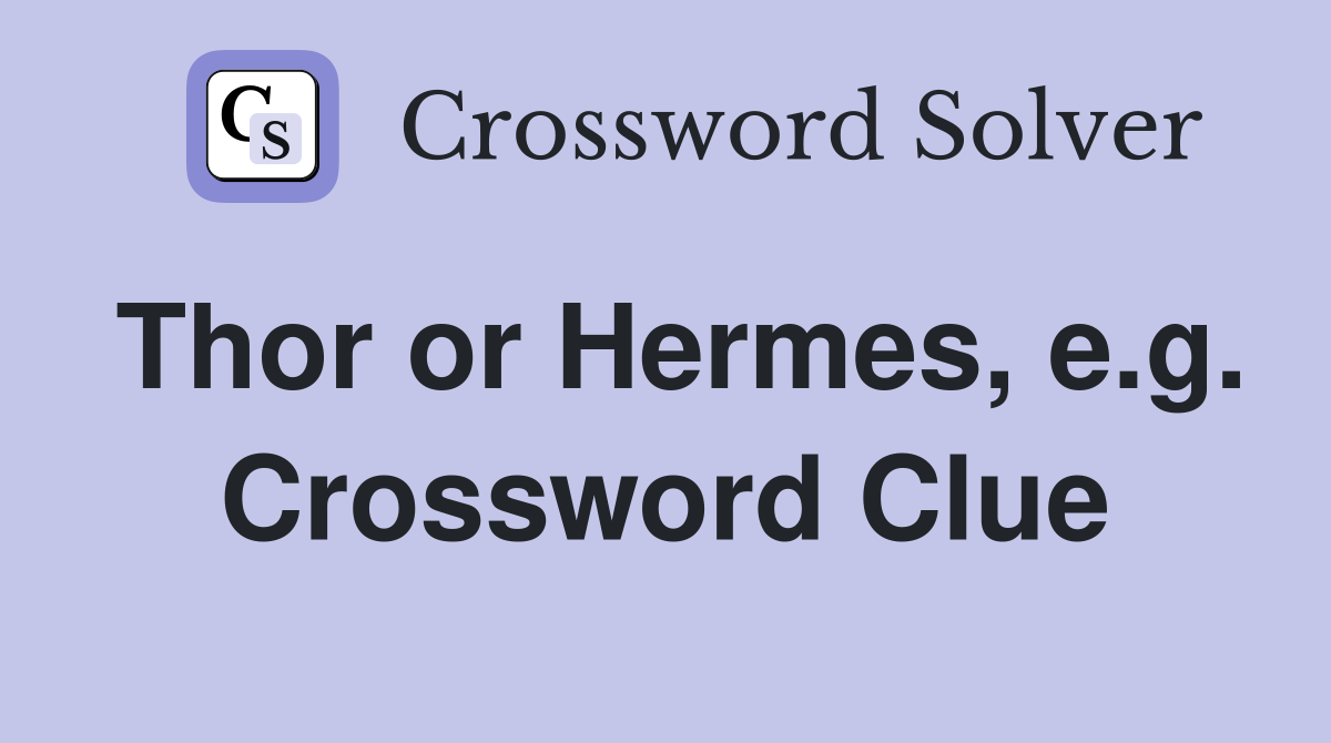 Thor or Hermes, e.g. Crossword Clue