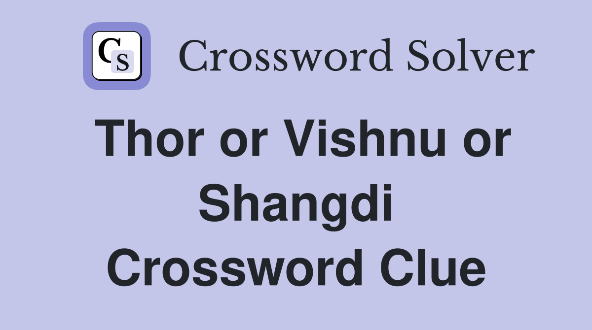 Thor or Vishnu or Shangdi Crossword Clue