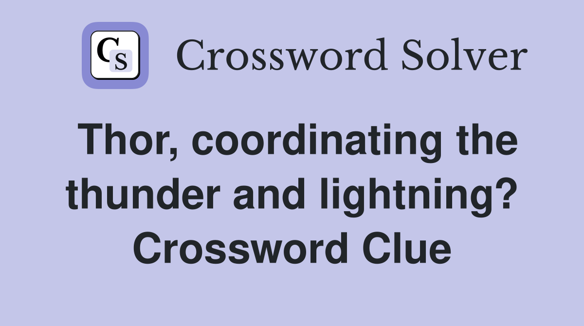 Thor, coordinating the thunder and lightning? Crossword Clue