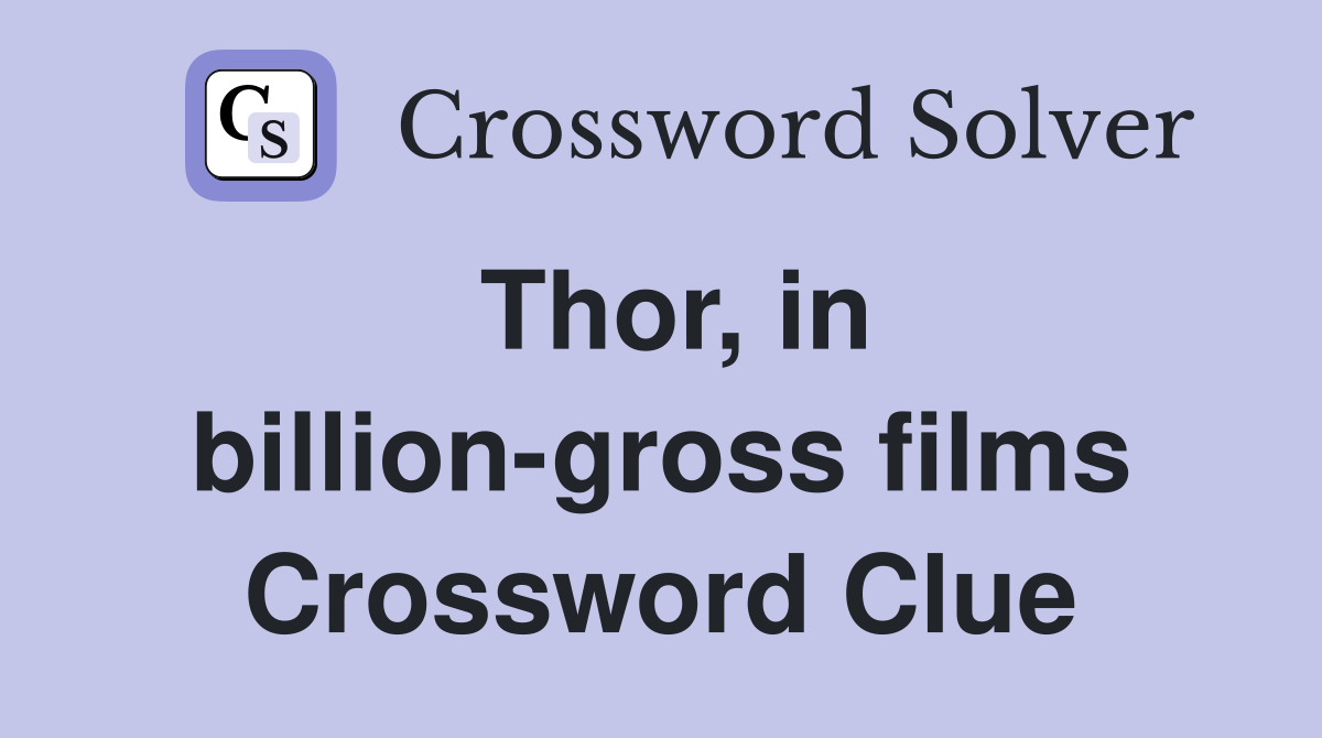 Thor, in billion-gross films Crossword Clue