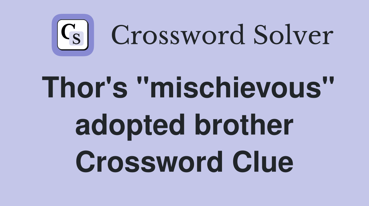 Thor's "mischievous" adopted brother Crossword Clue