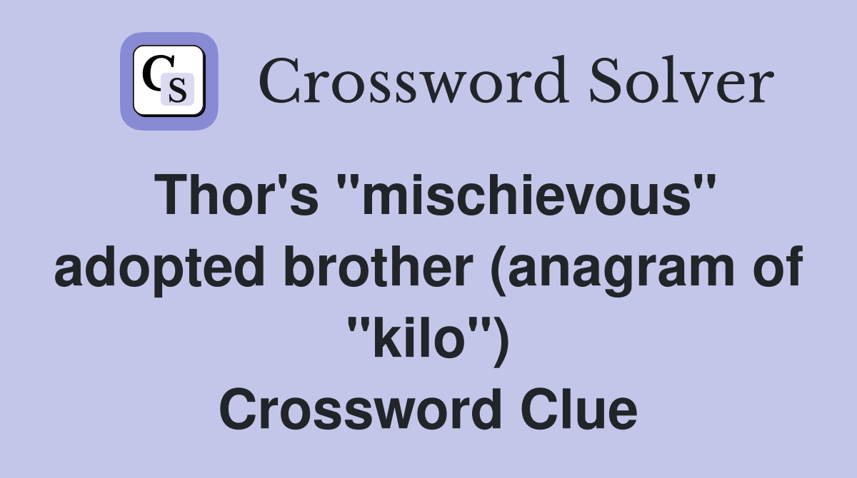 Thor's "mischievous" adopted brother (anagram of "kilo") Crossword Clue