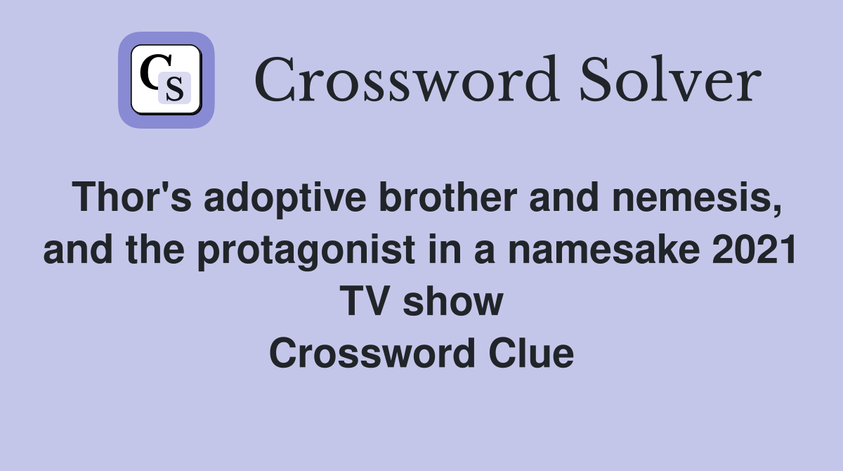 Thor's adoptive brother and nemesis, and the protagonist in a namesake 2021 TV show Crossword Clue