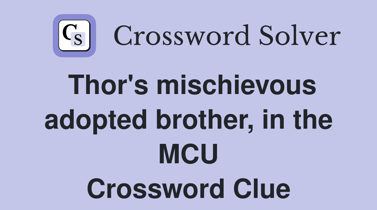 Thor's mischievous adopted brother, in the MCU Crossword Clue