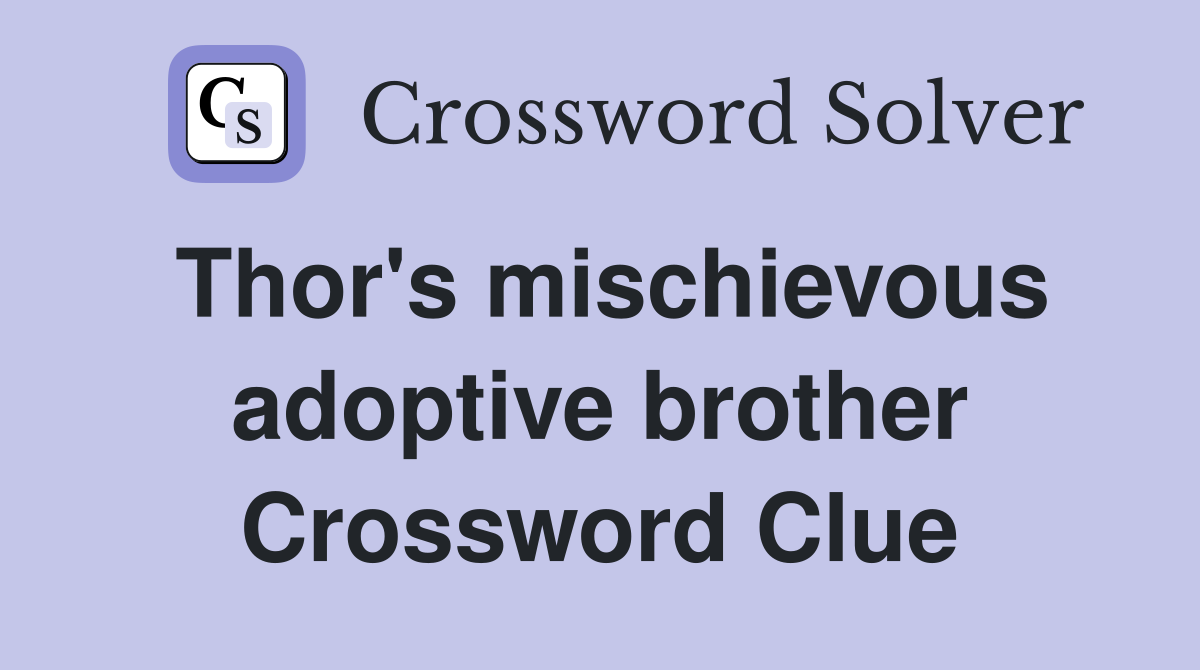 Thor's mischievous adoptive brother Crossword Clue