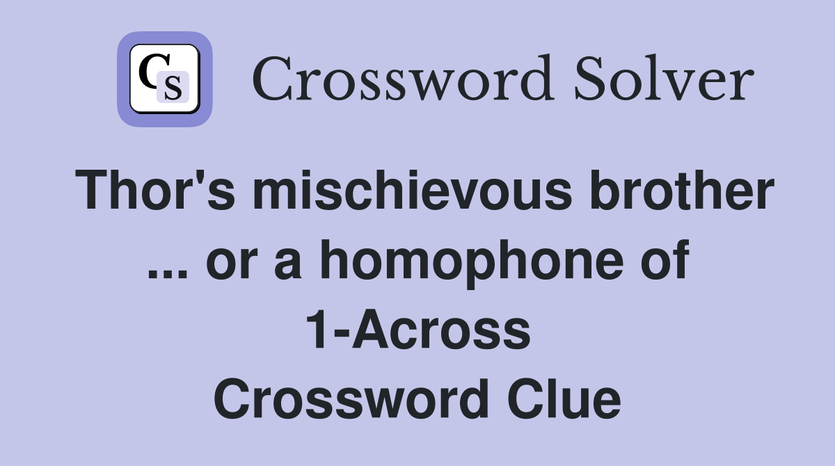 Thor's mischievous brother ... or a homophone of 1-Across Crossword Clue
