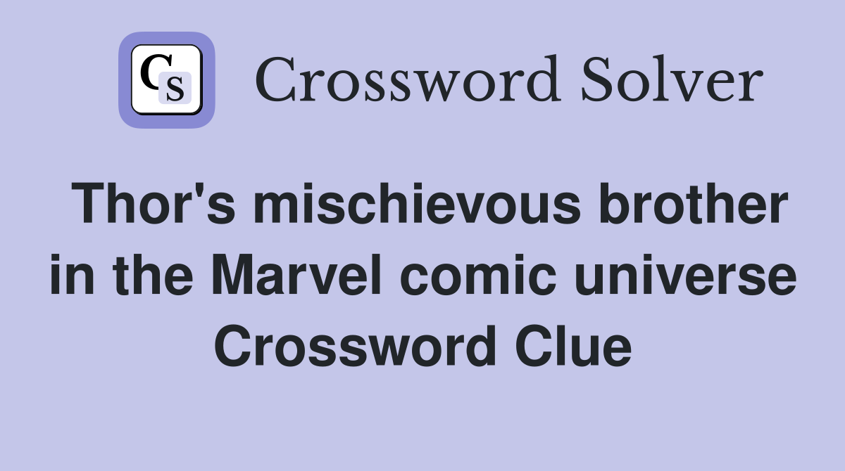 Thor's mischievous brother in the Marvel comic universe Crossword Clue