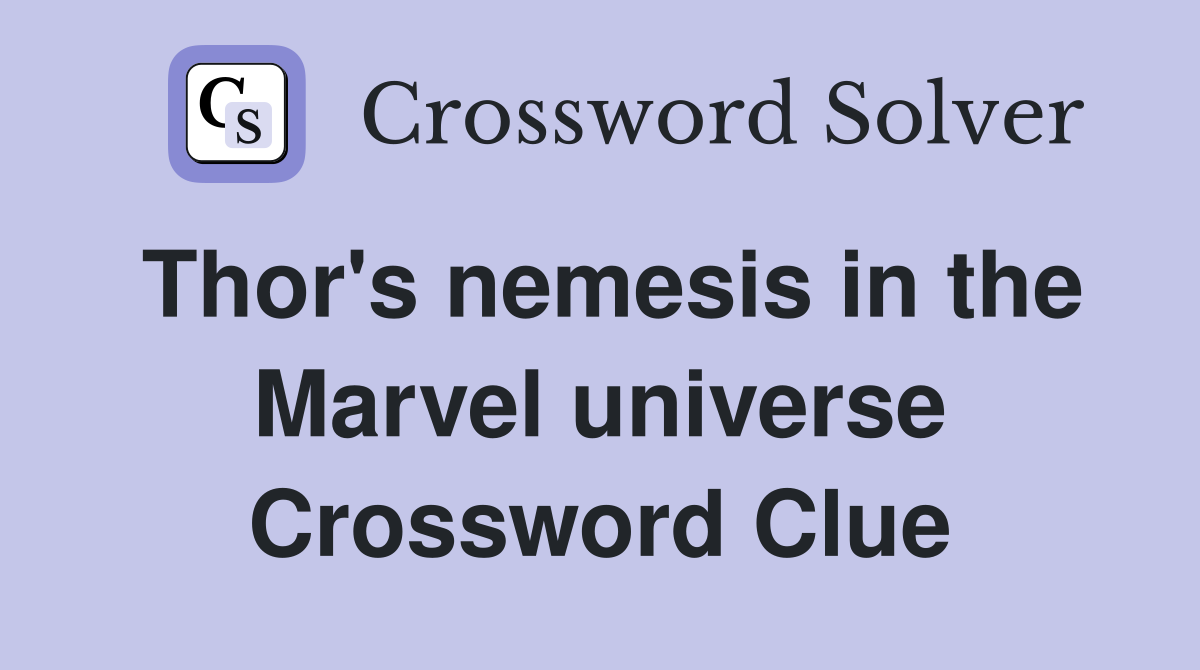 Thor's nemesis in the Marvel universe Crossword Clue