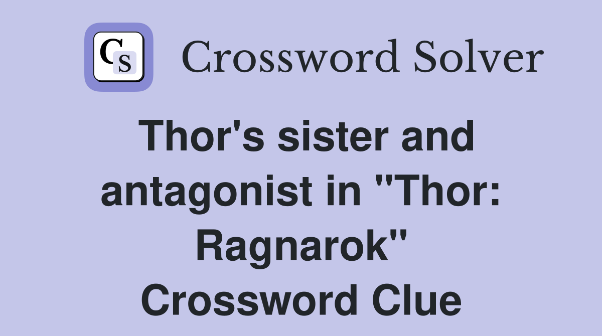Thor's sister and antagonist in "Thor: Ragnarok" Crossword Clue