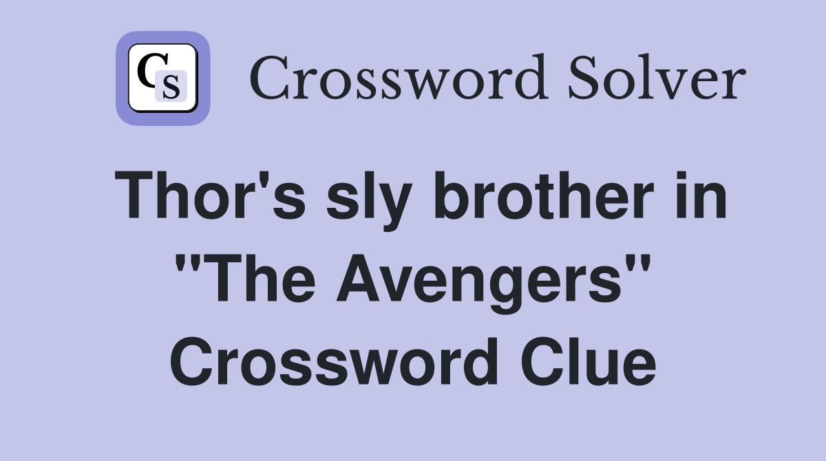 Thor's sly brother in "The Avengers" Crossword Clue