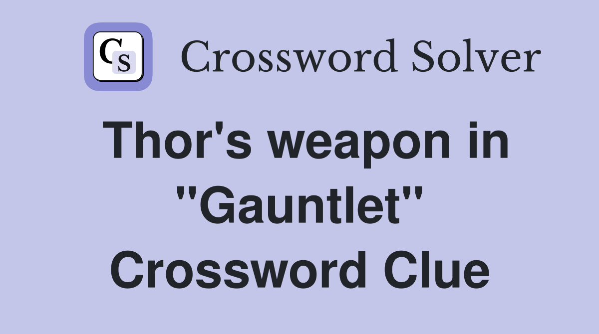 Thor's weapon in "Gauntlet" Crossword Clue