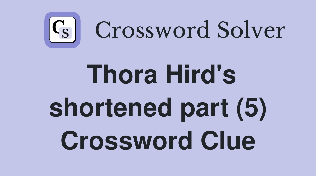 Thora Hird's shortened part (5) Crossword Clue