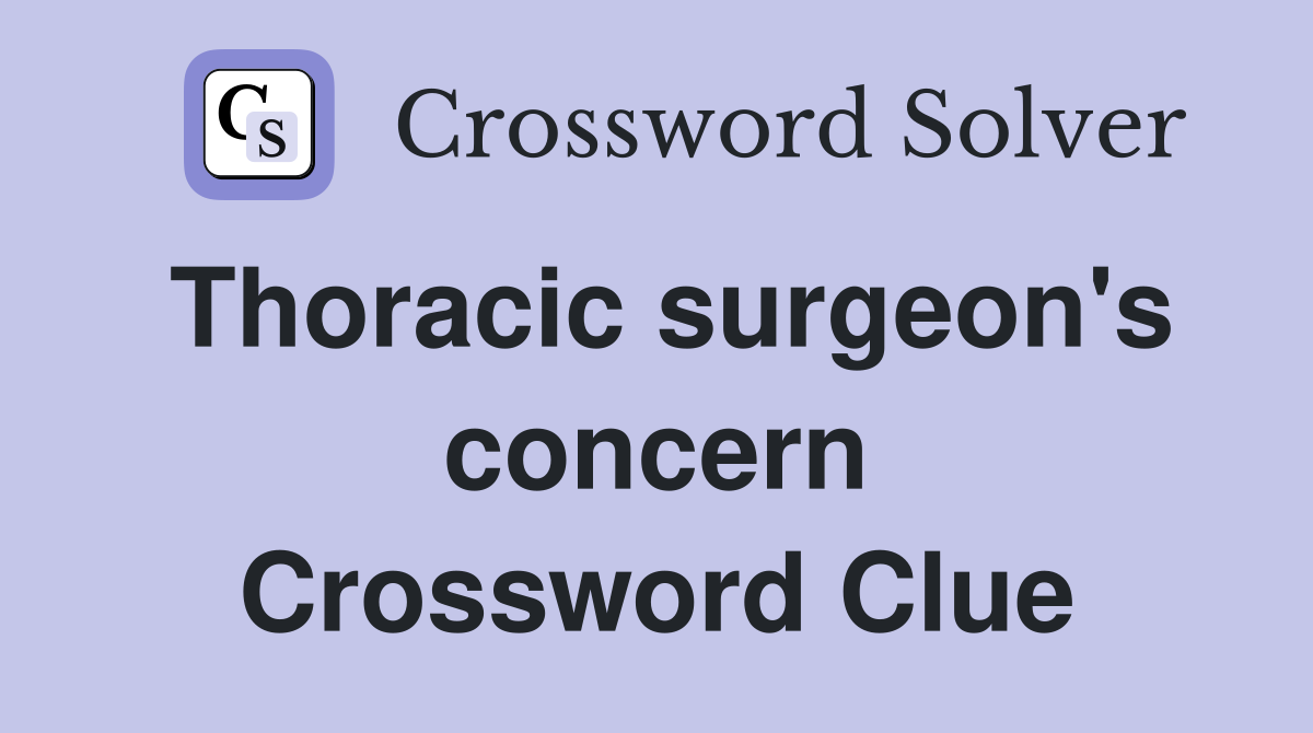 Thoracic surgeon's concern Crossword Clue