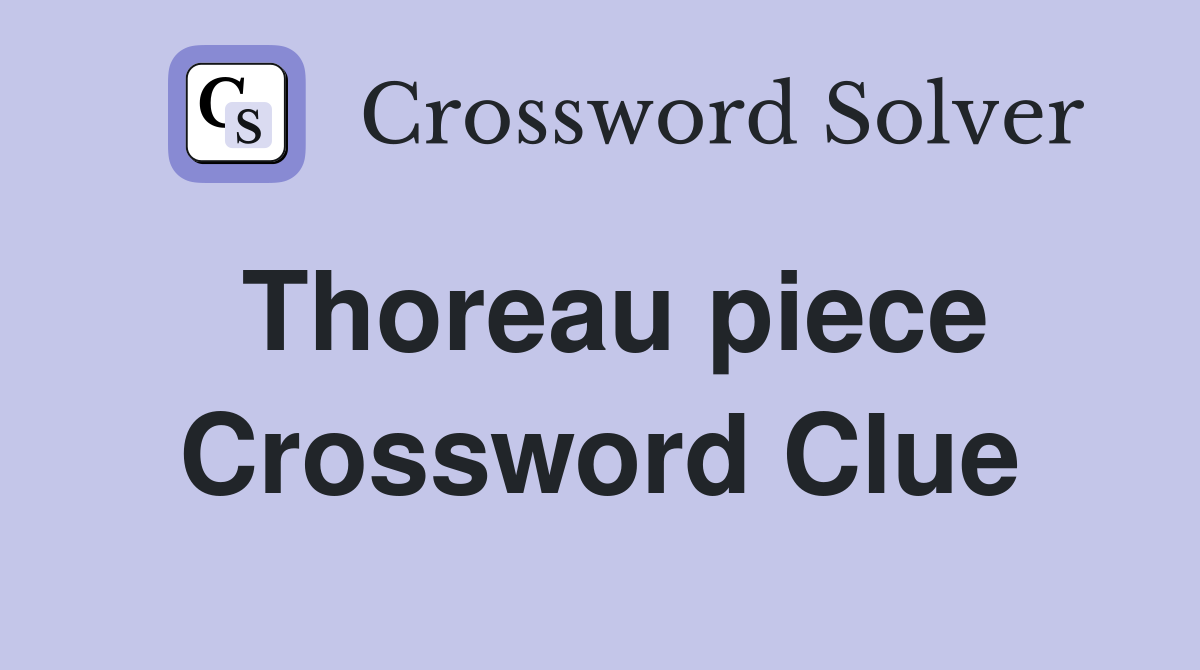 Thoreau piece Crossword Clue