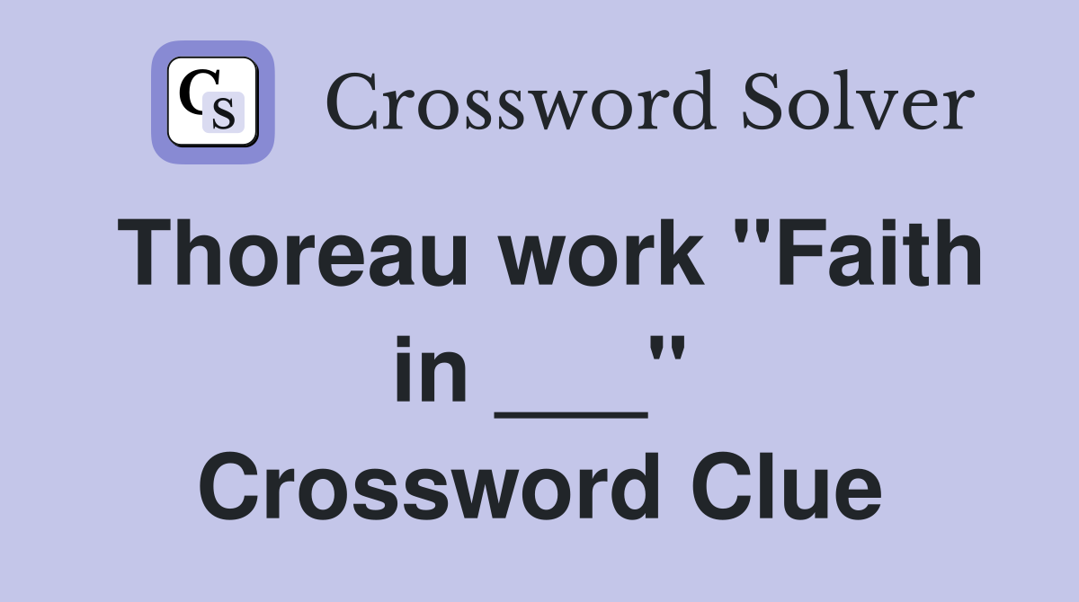 Thoreau work "Faith in ___" Crossword Clue