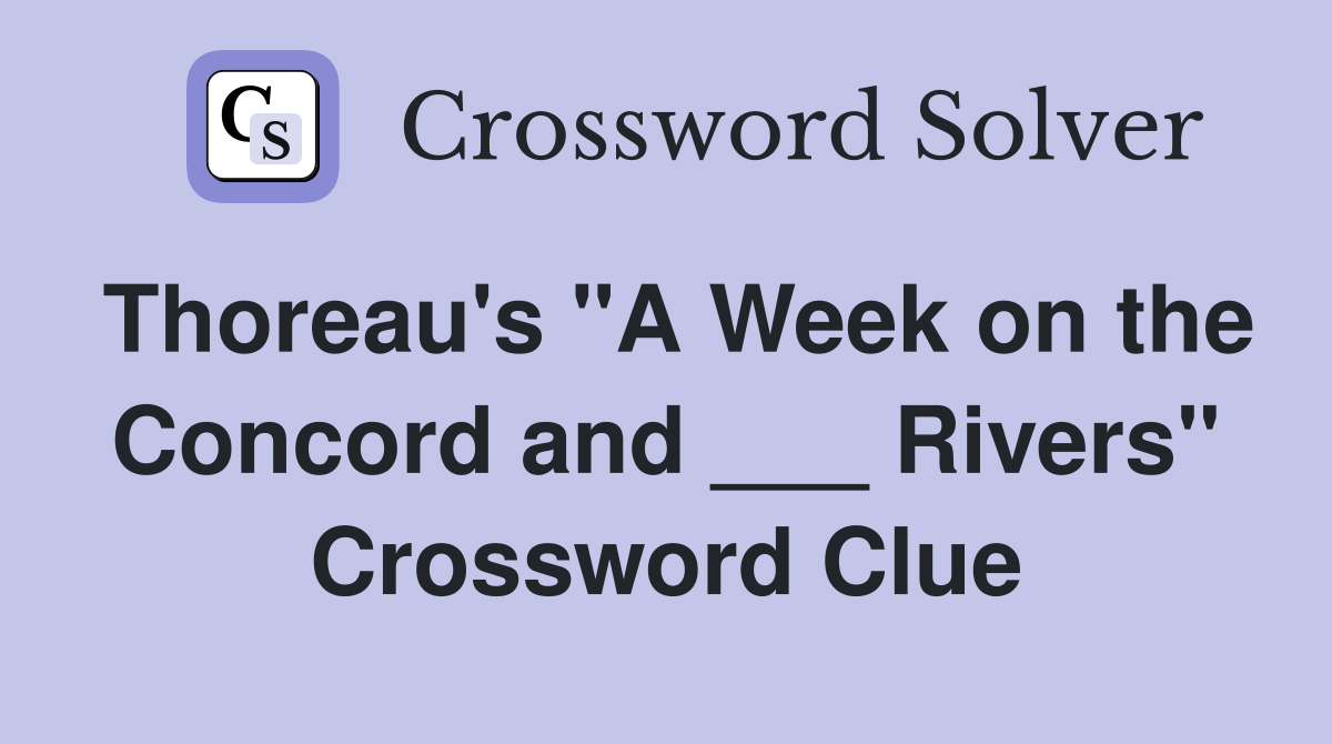 Thoreau's "A Week on the Concord and ___ Rivers" Crossword Clue