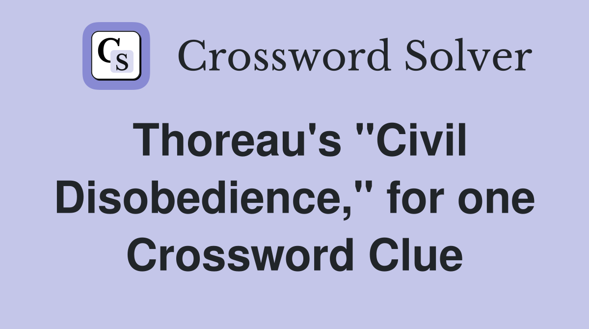 Thoreau's "Civil Disobedience," for one Crossword Clue