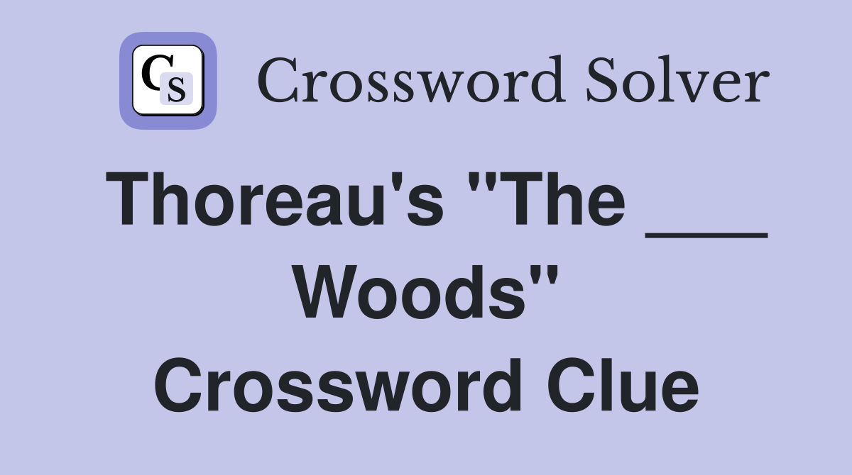 Thoreau's "The ___ Woods" Crossword Clue