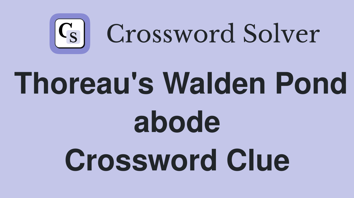 Thoreau's Walden Pond abode Crossword Clue