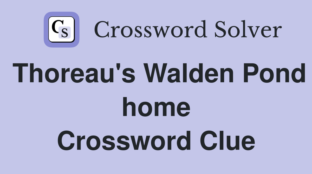 Thoreau's Walden Pond home Crossword Clue