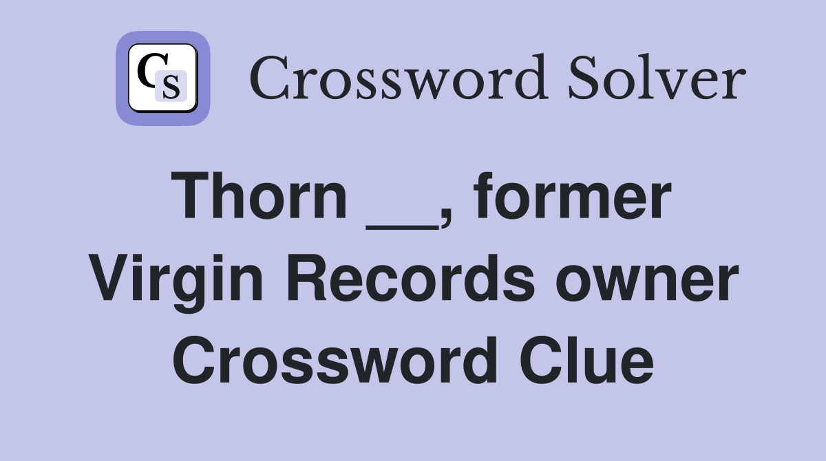Thorn __, former Virgin Records owner Crossword Clue