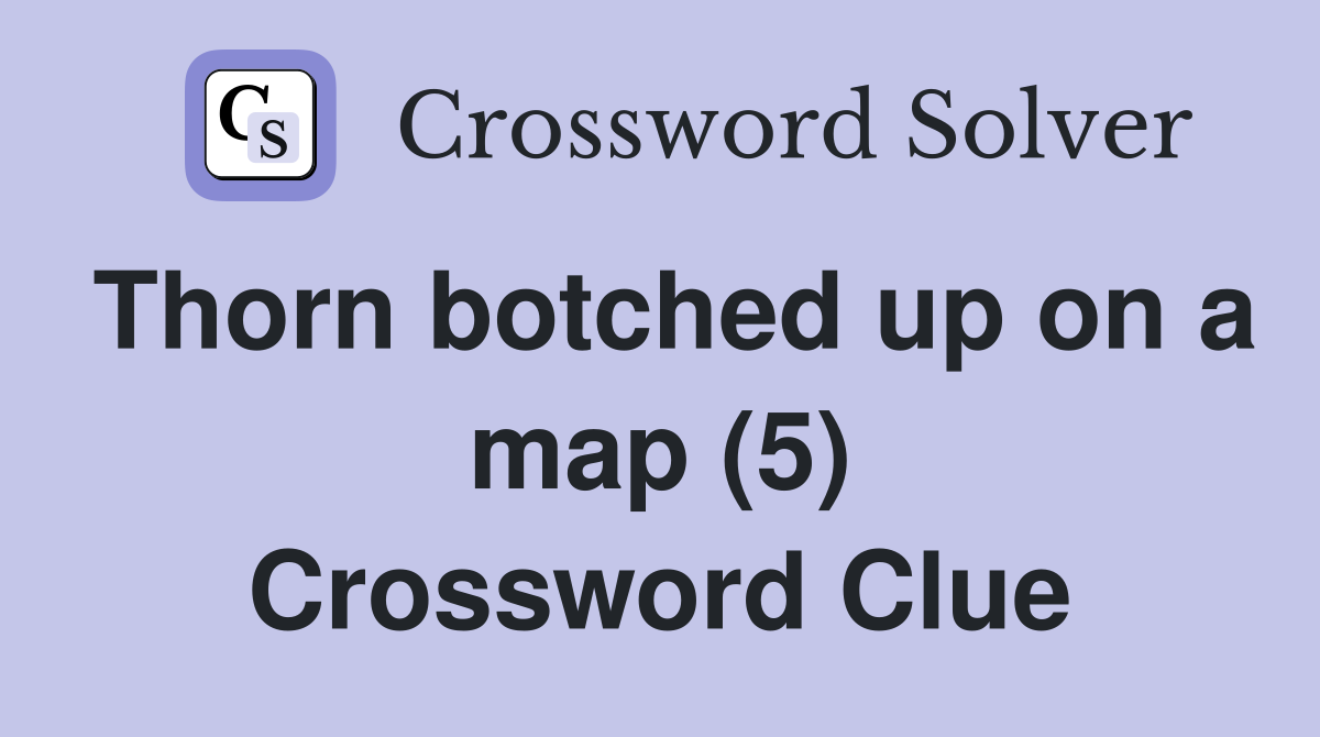 Thorn botched up on a map (5) Crossword Clue