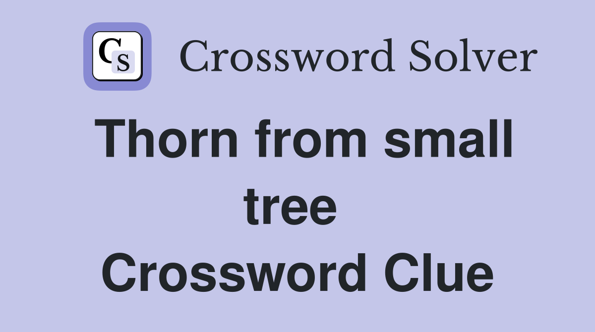 Thorn from small tree  Crossword Clue