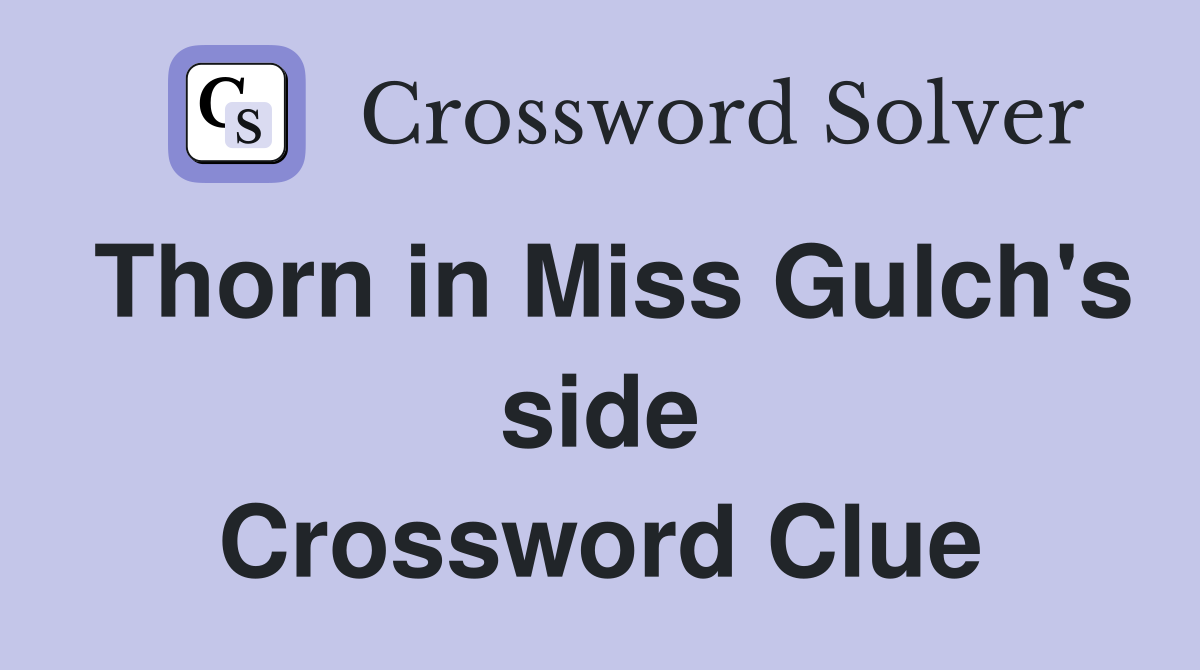 Thorn in Miss Gulch's side Crossword Clue