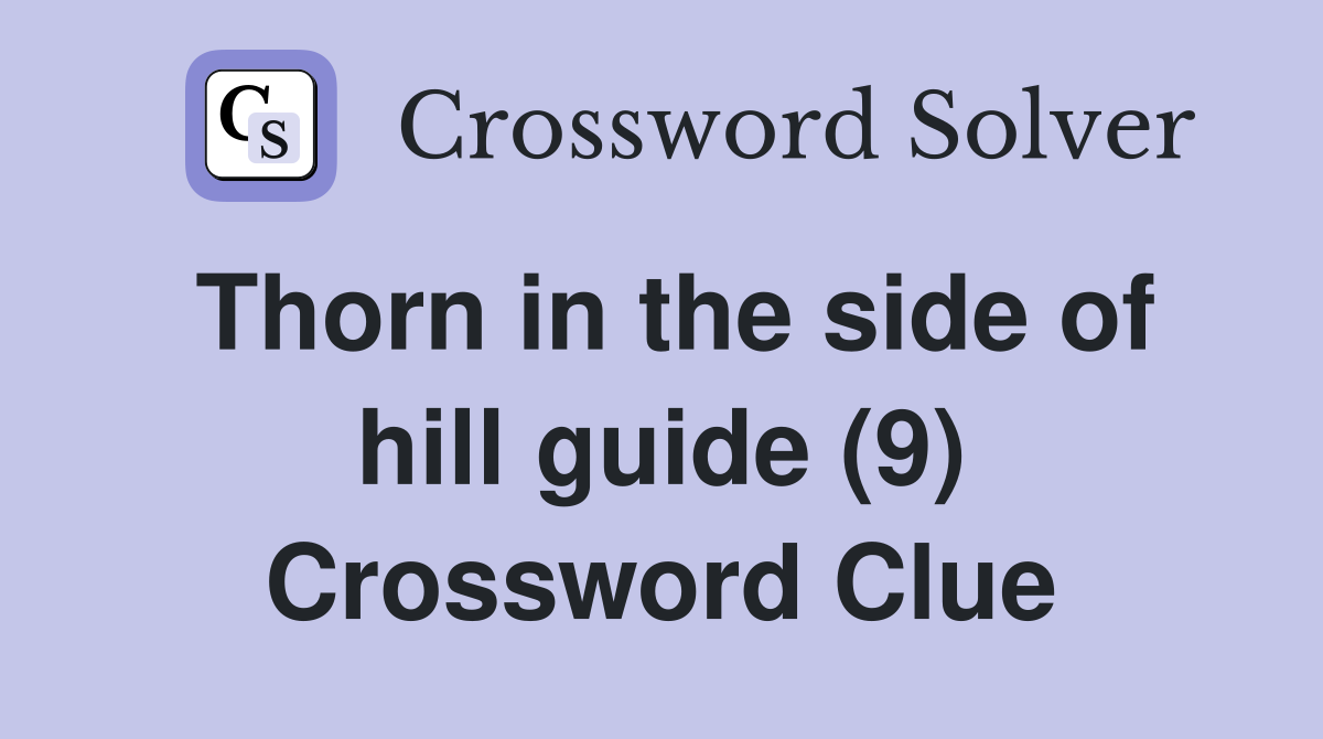 Thorn in the side of hill guide (9) Crossword Clue