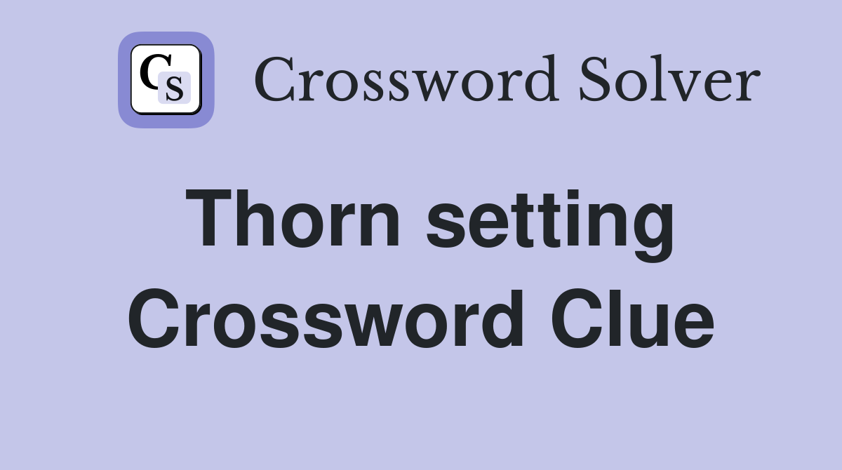 Thorn setting Crossword Clue