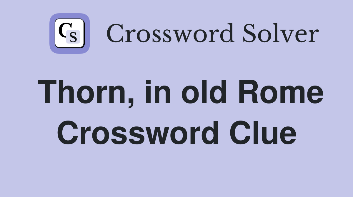 Thorn, in old Rome Crossword Clue