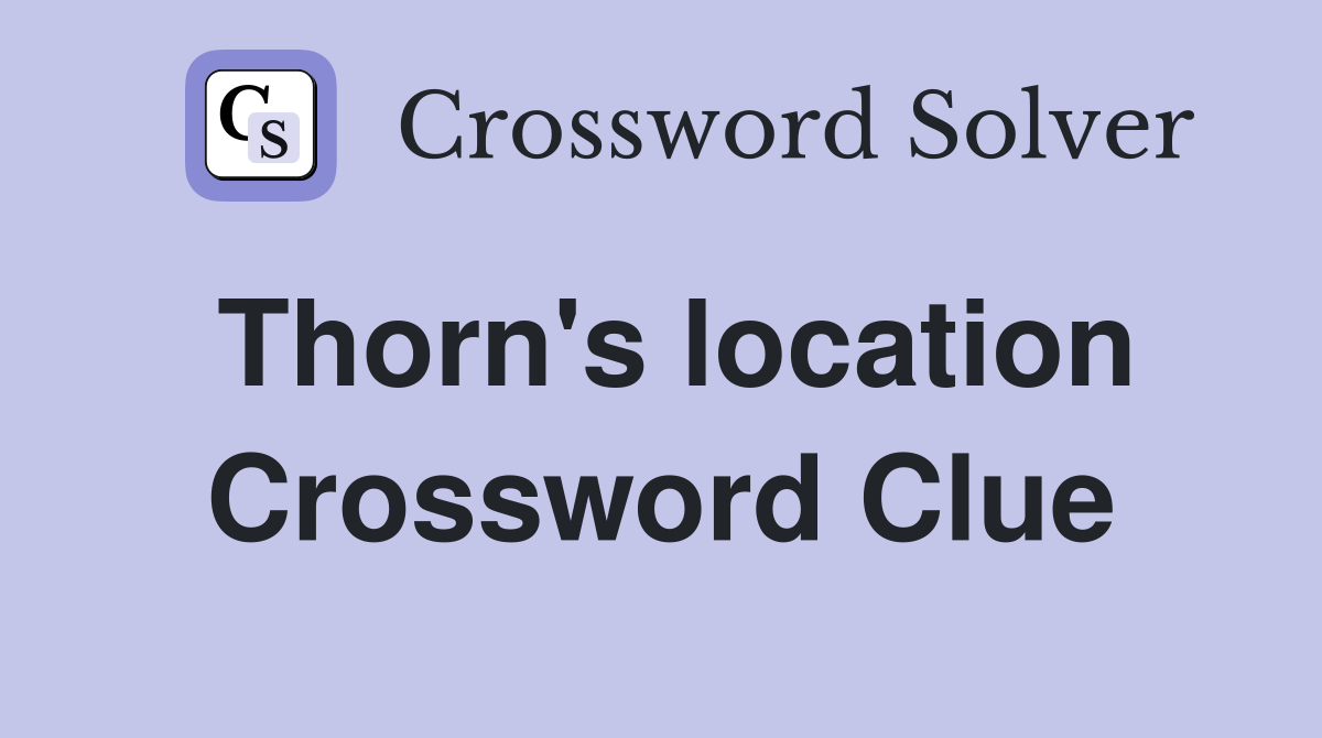 Thorn's location Crossword Clue