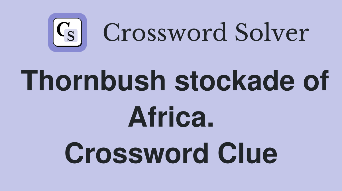 Thornbush stockade of Africa. Crossword Clue