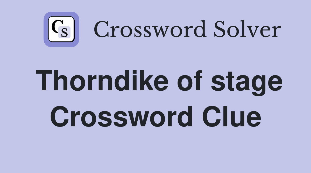 Thorndike of stage Crossword Clue