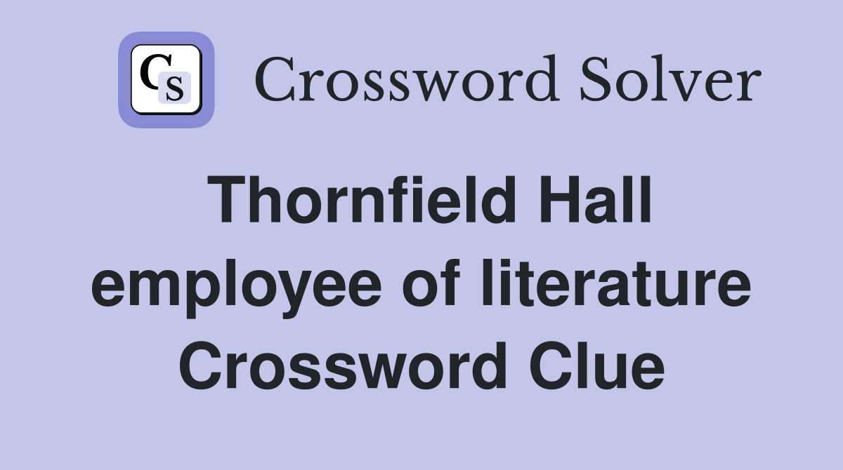 Thornfield Hall employee of literature Crossword Clue